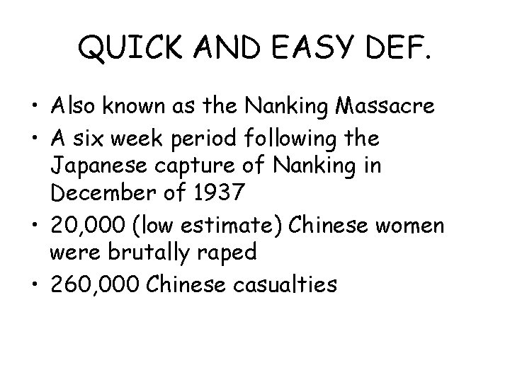 QUICK AND EASY DEF. • Also known as the Nanking Massacre • A six