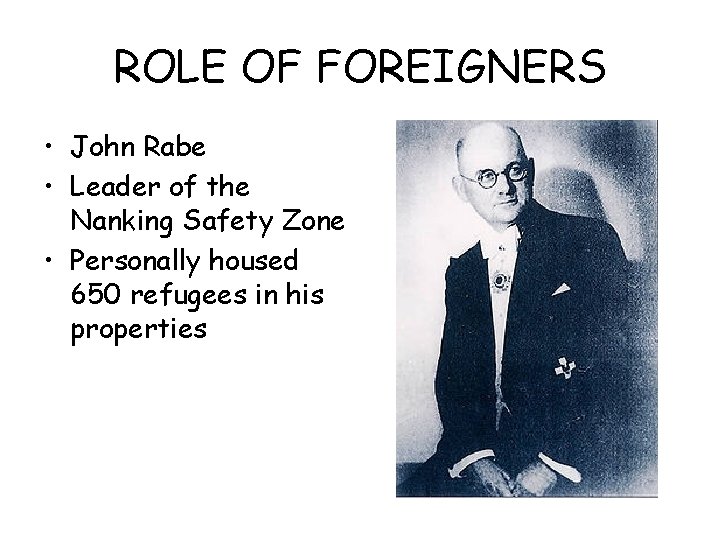 ROLE OF FOREIGNERS • John Rabe • Leader of the Nanking Safety Zone •