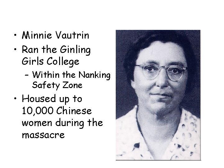  • Minnie Vautrin • Ran the Ginling Girls College – Within the Nanking