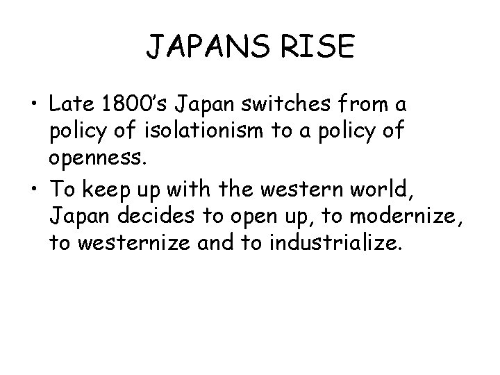 JAPANS RISE • Late 1800’s Japan switches from a policy of isolationism to a