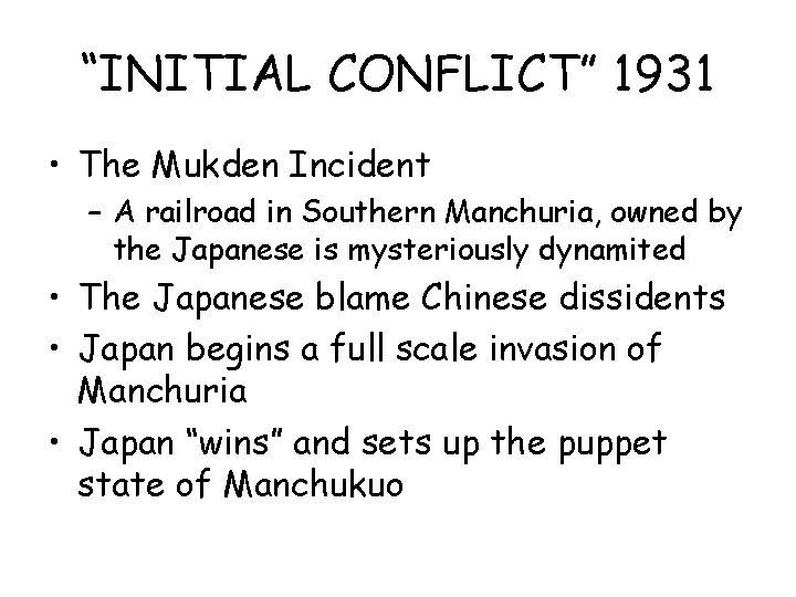 “INITIAL CONFLICT” 1931 • The Mukden Incident – A railroad in Southern Manchuria, owned