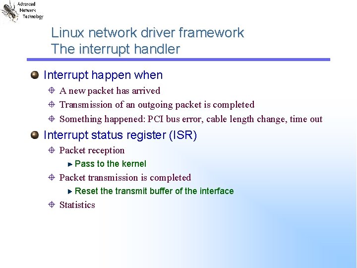 Linux network driver framework The interrupt handler Interrupt happen when A new packet has Linux network driver framework The interrupt handler Interrupt happen when A new packet has