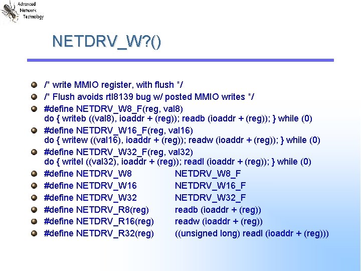 NETDRV_W? () /* write MMIO register, with flush */ /* Flush avoids rtl 8139 NETDRV_W? () /* write MMIO register, with flush */ /* Flush avoids rtl 8139