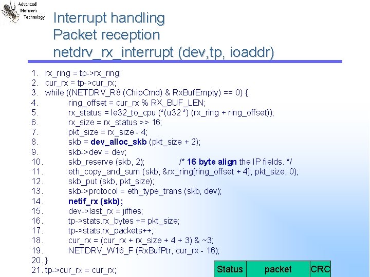 Interrupt handling Packet reception netdrv_rx_interrupt (dev, tp, ioaddr) 1. rx_ring = tp->rx_ring; 2. cur_rx Interrupt handling Packet reception netdrv_rx_interrupt (dev, tp, ioaddr) 1. rx_ring = tp->rx_ring; 2. cur_rx