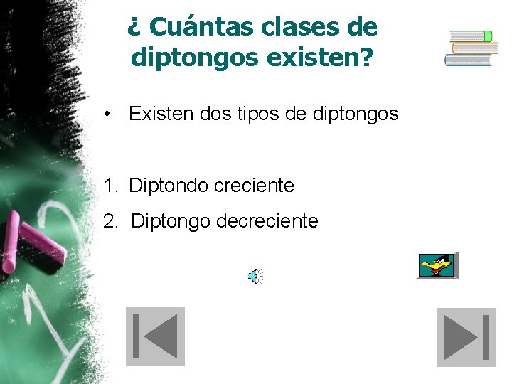 ¿ Cuántas clases de diptongos existen? • Existen dos tipos de diptongos 1. Diptondo