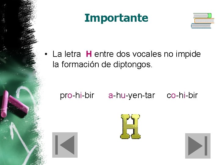 Importante • La letra H entre dos vocales no impide la formación de diptongos.