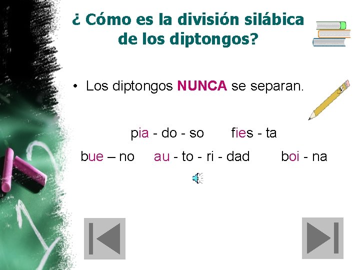 ¿ Cómo es la división silábica de los diptongos? • Los diptongos NUNCA se