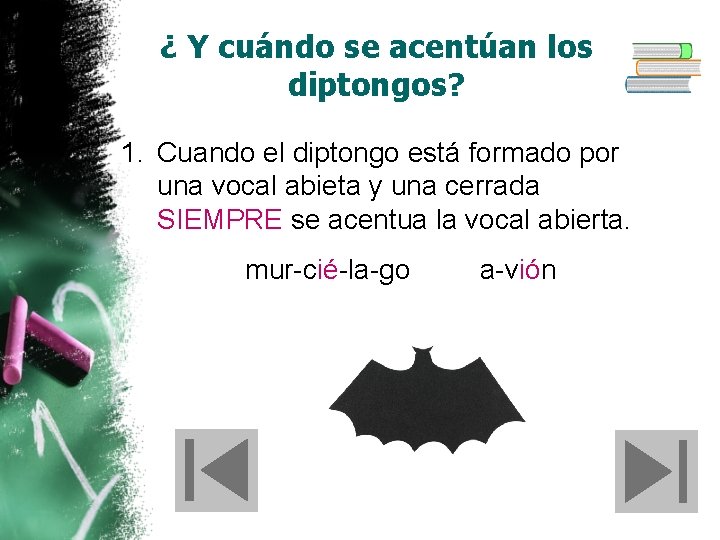 ¿ Y cuándo se acentúan los diptongos? 1. Cuando el diptongo está formado por