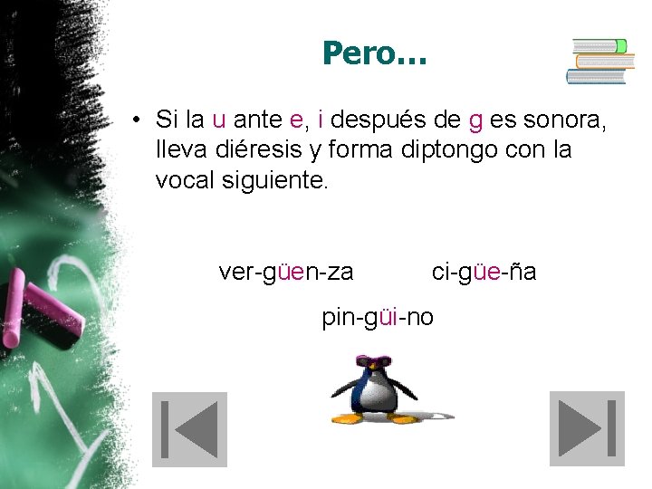 Pero… • Si la u ante e, i después de g es sonora, lleva