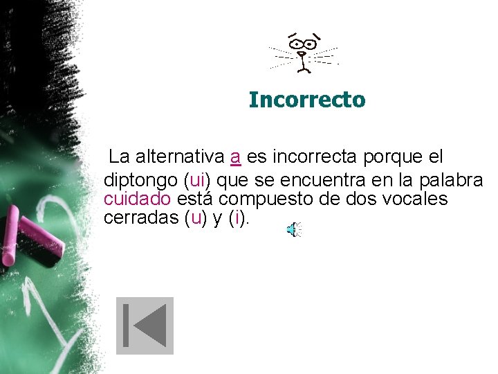 Incorrecto La alternativa a es incorrecta porque el diptongo (ui) que se encuentra en