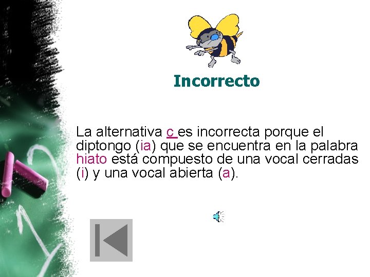 Incorrecto La alternativa c es incorrecta porque el diptongo (ia) que se encuentra en