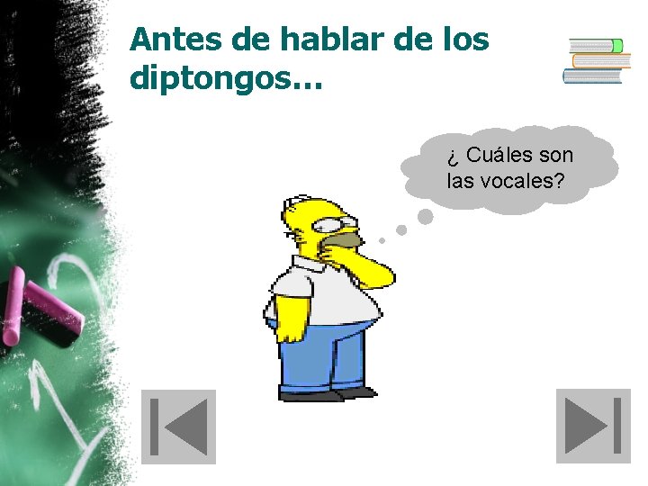 Antes de hablar de los diptongos… ¿ Cuáles son las vocales? 