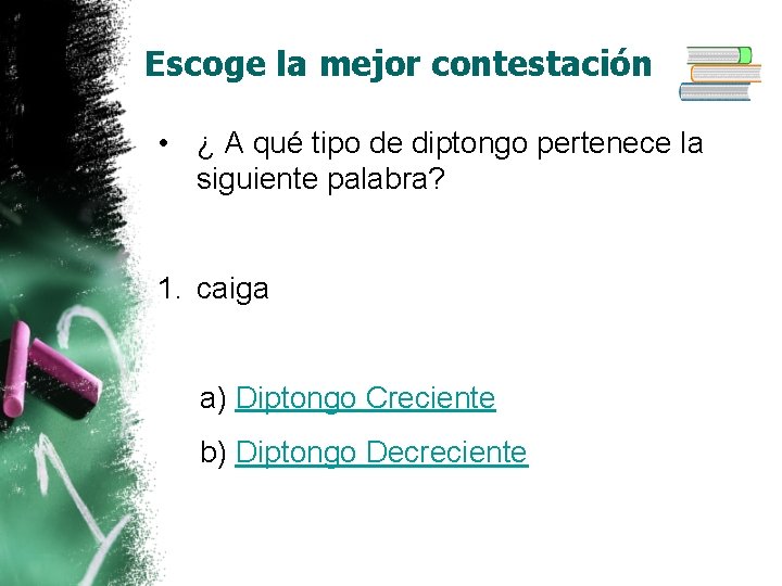 Escoge la mejor contestación • ¿ A qué tipo de diptongo pertenece la siguiente