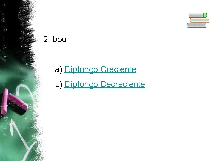 2. bou a) Diptongo Creciente b) Diptongo Decreciente 