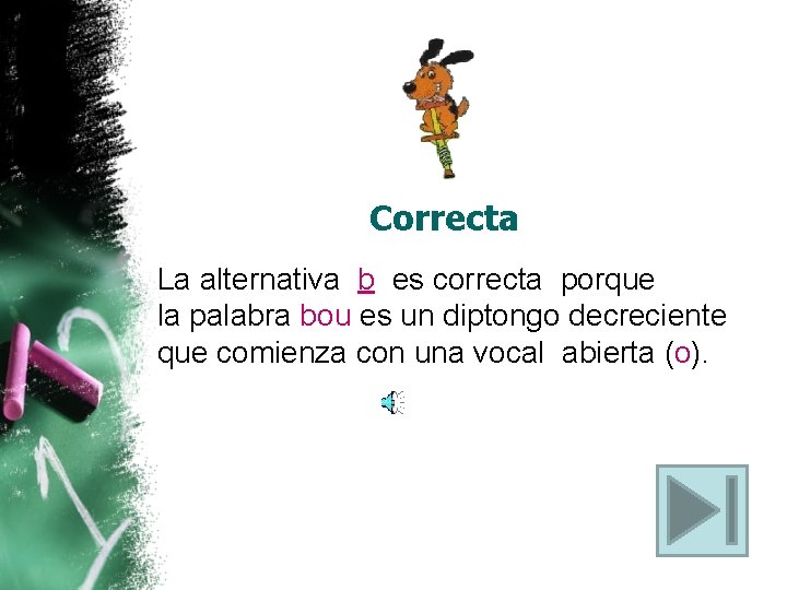 Correcta La alternativa b es correcta porque la palabra bou es un diptongo decreciente