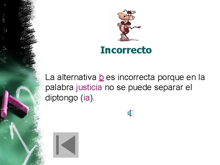 Incorrecto La alternativa b es incorrecta porque en la palabra justicia no se puede