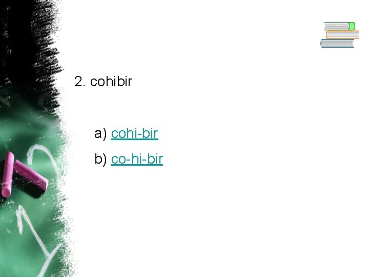 2. cohibir a) cohi-bir b) co-hi-bir 