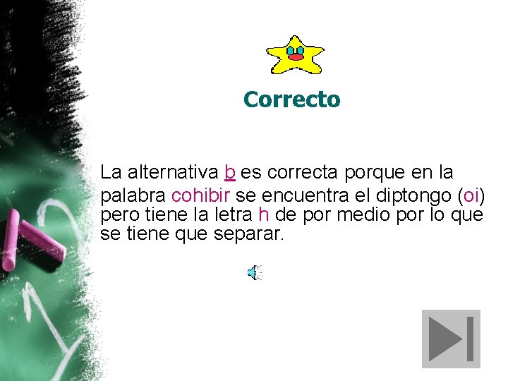 Correcto La alternativa b es correcta porque en la palabra cohibir se encuentra el