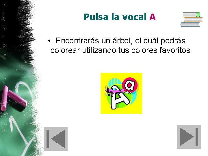 Pulsa la vocal A • Encontrarás un árbol, el cuál podrás colorear utilizando tus