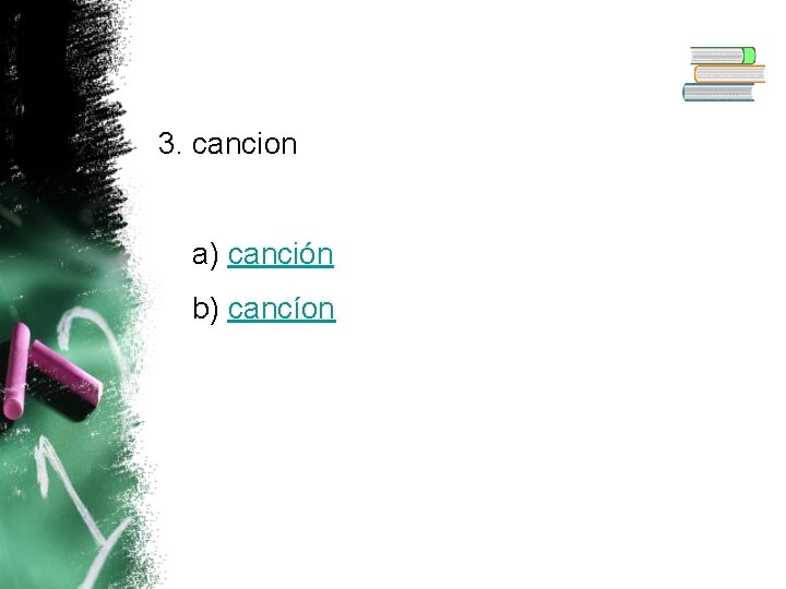 3. cancion a) canción b) cancíon 