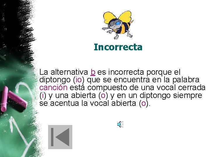 Incorrecta La alternativa b es incorrecta porque el diptongo (io) que se encuentra en