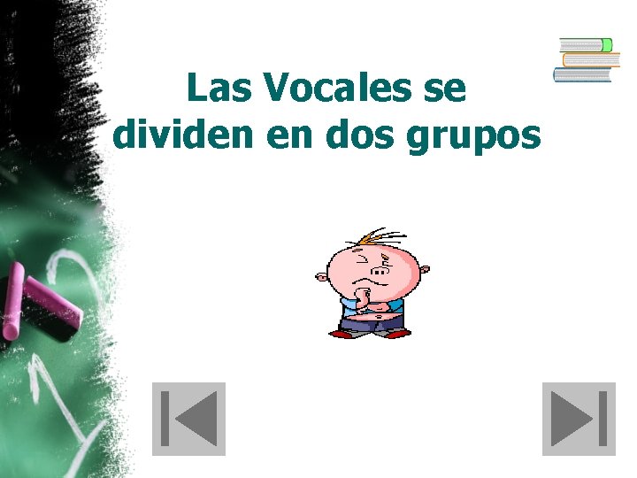 Las Vocales se dividen en dos grupos 