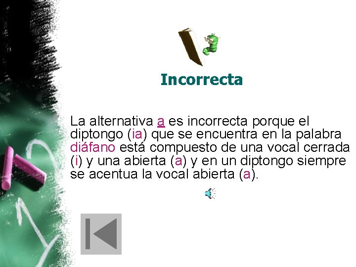 Incorrecta La alternativa a es incorrecta porque el diptongo (ia) que se encuentra en