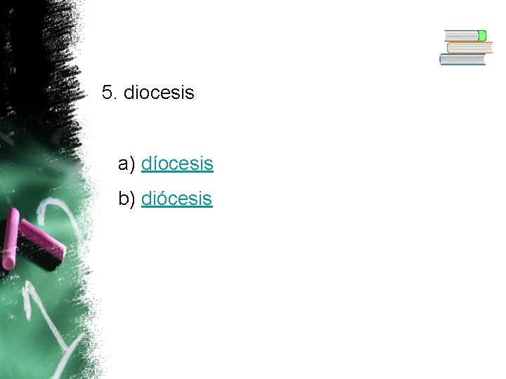 5. diocesis a) díocesis b) diócesis 