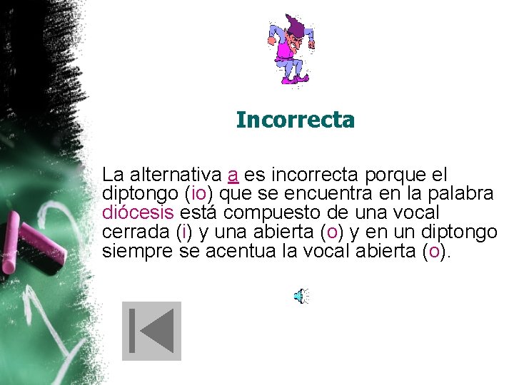 Incorrecta La alternativa a es incorrecta porque el diptongo (io) que se encuentra en