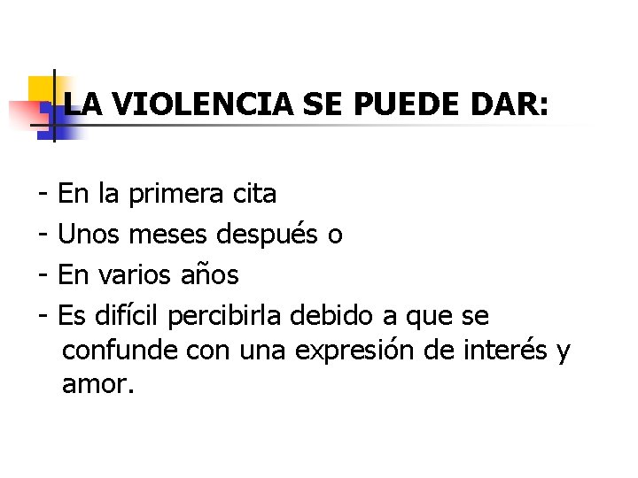 n - LA VIOLENCIA SE PUEDE DAR: En la primera cita Unos meses después