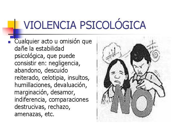 VIOLENCIA PSICOLÓGICA n Cualquier acto u omisión que dañe la estabilidad psicológica, que puede