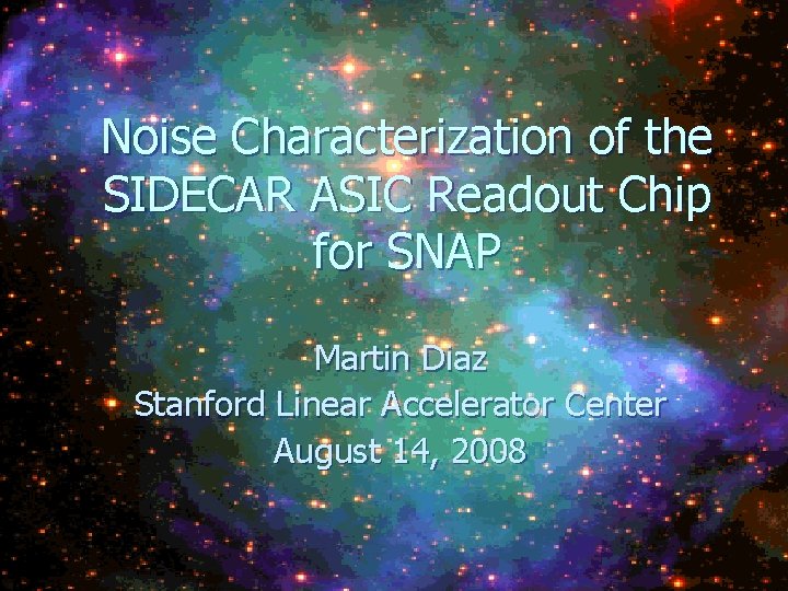 Noise Characterization of the SIDECAR ASIC Readout Chip for SNAP Martin Diaz Stanford Linear