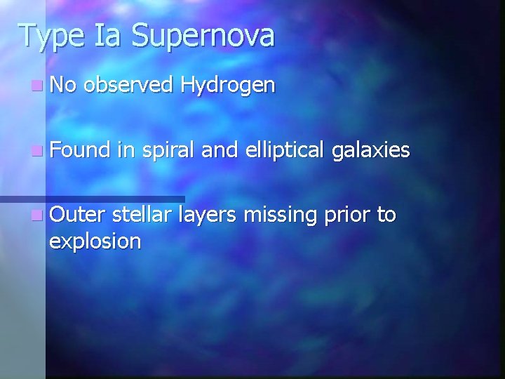 Type Ia Supernova n No observed Hydrogen n Found n Outer in spiral and