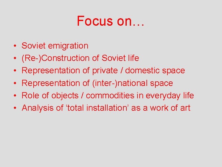 Focus on… • • • Soviet emigration (Re-)Construction of Soviet life Representation of private