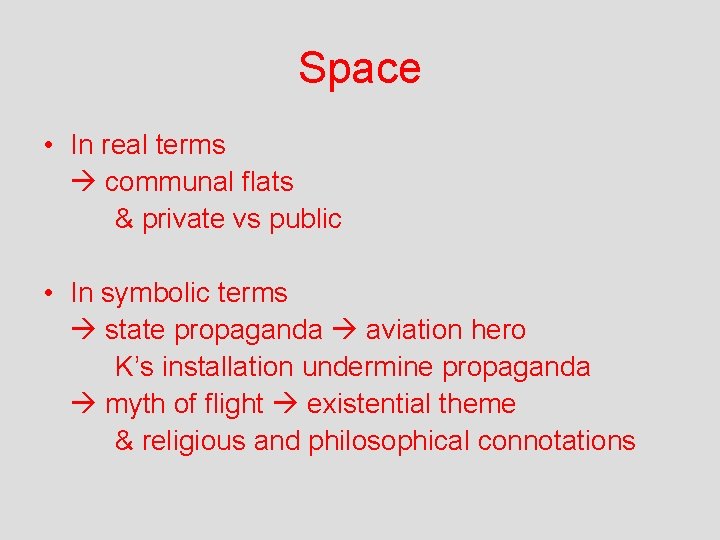 Space • In real terms communal flats & private vs public • In symbolic