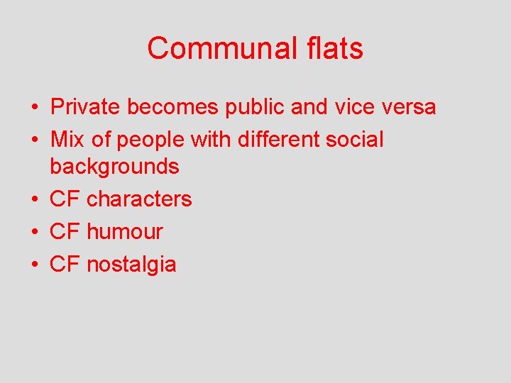 Communal flats • Private becomes public and vice versa • Mix of people with