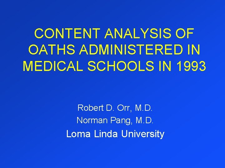 CONTENT ANALYSIS OF OATHS ADMINISTERED IN MEDICAL SCHOOLS IN 1993 Robert D. Orr, M.
