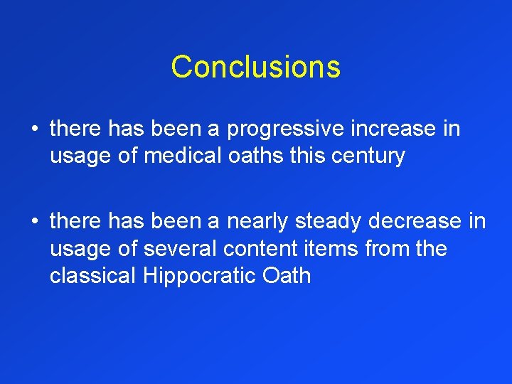 Conclusions • there has been a progressive increase in usage of medical oaths this