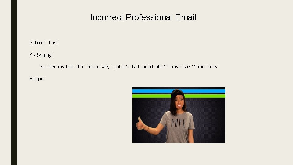 Incorrect Professional Email Subject: Test Yo Smithy! Studied my butt off n dunno why
