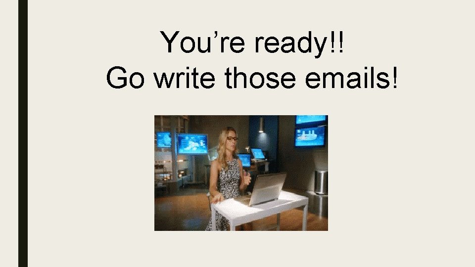You’re ready!! Go write those emails! 