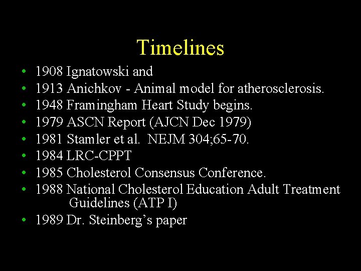 Timelines • • 1908 Ignatowski and 1913 Anichkov - Animal model for atherosclerosis. 1948