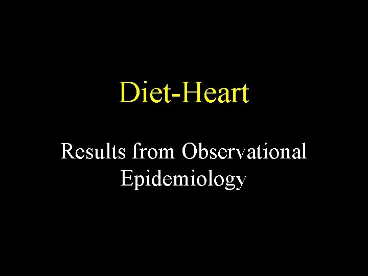 Diet-Heart Results from Observational Epidemiology 