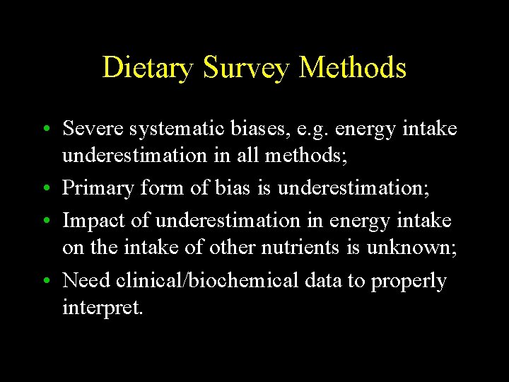 Dietary Survey Methods • Severe systematic biases, e. g. energy intake underestimation in all