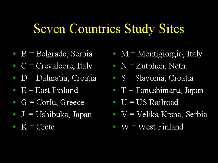 Seven Countries Study Sites • • B = Belgrade, Serbia C = Crevalcore, Italy
