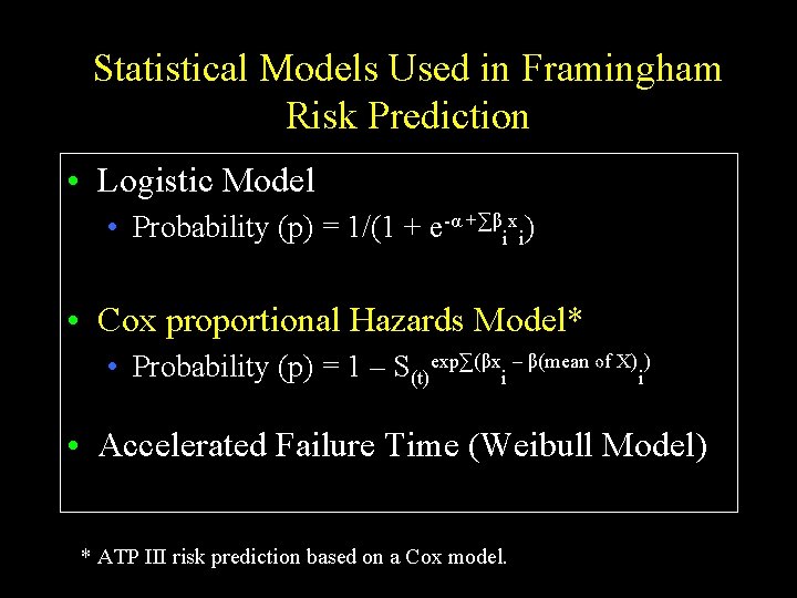 Statistical Models Used in Framingham Risk Prediction • Logistic Model • Probability (p) =