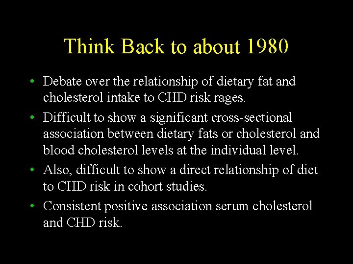 Think Back to about 1980 • Debate over the relationship of dietary fat and