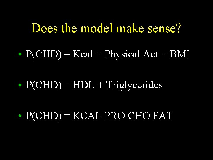 Does the model make sense? • P(CHD) = Kcal + Physical Act + BMI