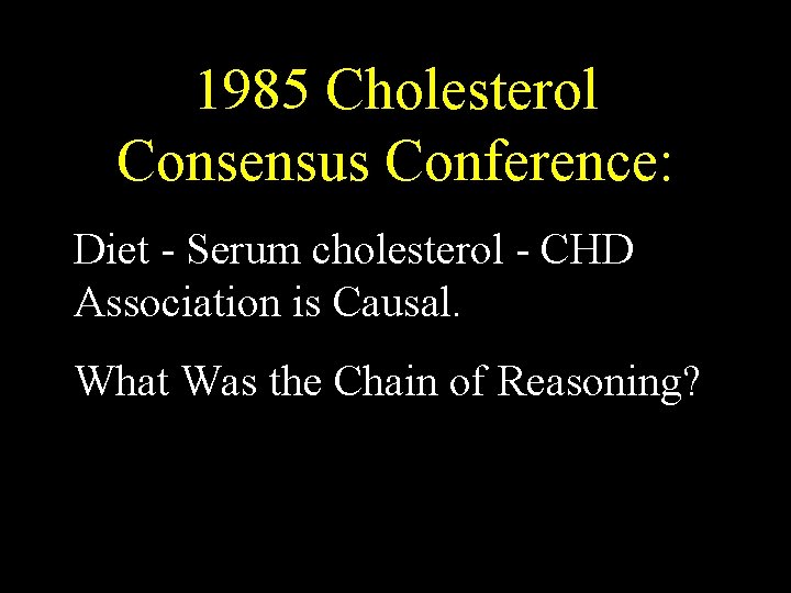 1985 Cholesterol Consensus Conference: Diet - Serum cholesterol - CHD Association is Causal. What