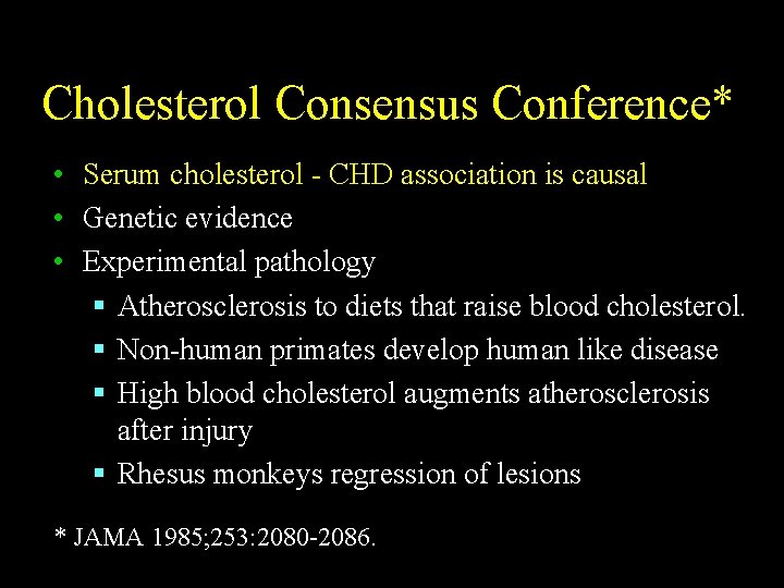 Cholesterol Consensus Conference* • Serum cholesterol - CHD association is causal • Genetic evidence