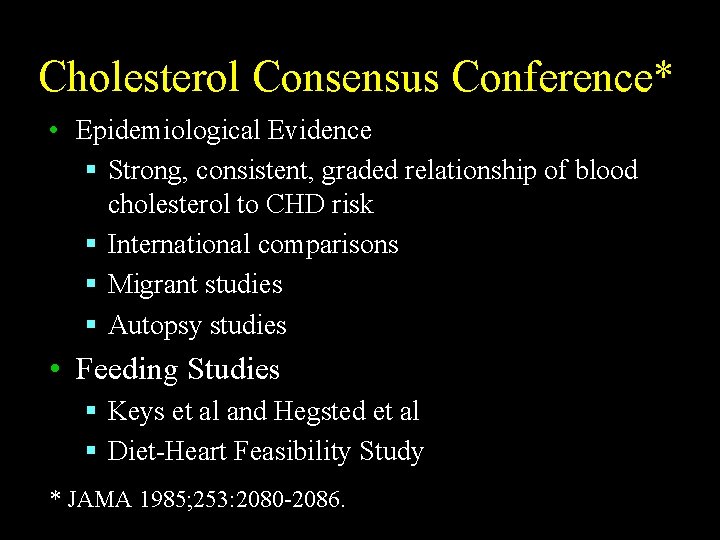 Cholesterol Consensus Conference* • Epidemiological Evidence § Strong, consistent, graded relationship of blood cholesterol